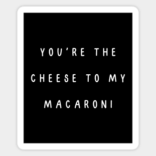 You're the cheese to my macaroni. Valentine, Couple Magnet